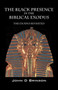 The Black Presence in the Biblical Exodus : The Exodus Revisited