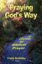 Praying God's Way : A Guide to Biblical Prayer Praying God's Way : A Guide to Biblical Prayer