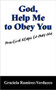 God, Help Me to Obey You : Practical Steps to Obey God