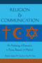 Religion and Communication : An Anthology of Extensions in Theory, Research, and Method