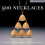 500 Necklaces : Contemporary Interpretations of a Timeless Form by Lark Books - Paperback