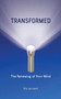 Transformed : The Renewing of Your Mind