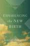 Experiencing the New Birth : Studies in John 3 Experiencing the New Birth : Studies in John 3