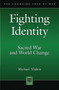 Fighting Identity : Sacred War and World Change