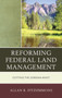 Reforming Federal Land Management : Cutting the Gordian Knot