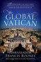 The Global Vatican : An Inside Look at the Catholic Church, World Politics, and the Extraordinary Relationship between the United States and the Holy See