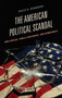 The American Political Scandal : Free Speech, Public Discourse, and Democracy