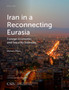 Iran in a Reconnecting Eurasia : Foreign Economic and Security Interests