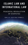 Islamic Law and International Law : Peaceful Resolution of Disputes Islamic Law and International Law : Peaceful Resolution of Disputes