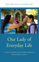 Our Lady of Everyday Life : La Virgen de Guadalupe and the Catholic Imagination of Mexican Women in America