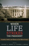 When Life Strikes the President : Scandal, Death, and Illness in the White House