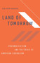 Land of Tomorrow : Postwar Fiction and the Crisis of American Liberalism