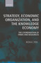 Strategy, Economic Organization, and the Knowledge Economy : The Coordination of Firms and Resources