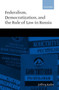 Federalism, Democratization, and the Rule of Law in Russia