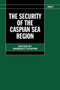 The Security of the Caspian Sea Region