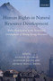 Human Rights in Natural Resource Development : Public Participation in the Sustainable Development of Mining and Energy Resources