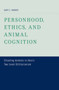 Personhood, Ethics, and Animal Cognition : Situating Animals in Hare's Two Level Utilitarianism