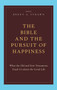 The Bible and the Pursuit of Happiness : What the Old and New Testaments Teach Us about the Good Life