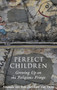 Perfect Children : Growing Up on the Religious Fringe