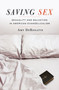 Saving Sex : Sexuality and Salvation in American Evangelicalism