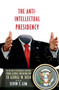 The Anti-Intellectual Presidency : The Decline of Presidential Rhetoric from George Washington to George W. Bush