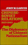 Chinese-Soviet Relations, 1937-1945 : The Diplomacy of Chinese Nationalism
