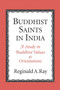 Buddhist Saints in India : A Study in Buddhist Values and Orientations