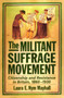 The Militant Suffrage Movement : Citizenship and Resistance in Britain, 1860-1930