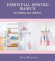 Essential Sewing Basics for Babies & Children by Jenny Benjamin - Hardback