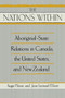 The " Nations within : Aboriginal-State Relations in Canada, the United States and New Zealand