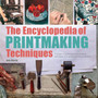 The Encyclopedia of Printmaking Techniques : A Unique Visual Directory of Printmaking Techniques, with Guidance on How to Use Them by Judy Martin - Paperback