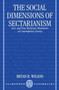 The Social Dimensions of Sectarianism : Sects and New Religious Movements in Contemporary Society