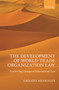 The Development of World Trade Organization Law : Examining Change in International Law