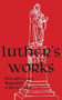 Luther's Works, Companion Volume : (Sixteenth-Century Biographies of Martin Luther)