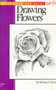 Drawing: Flowers with William F. Powell : Learn to paint step by step by William F. Powell - Paperback