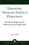 Exporting 'Made in America' Democracy : The National Endowment for Democracy & U.S. Foreign Policy