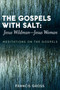 The Gospels with Salt: Jesus Wildman-Jesus Woman : Meditations on the Gospels