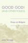 Good God! (And Other Follies) : Essays on Religion