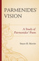 Parmenides' Vision : A Study of Parmenides' Poem