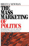 The Mass Marketing of Politics : Democracy in an Age of Manufactured Images