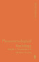 Phenomenological Sociology : Experience and Insight in Modern Society