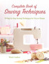 Complete Book of Sewing Techniques : More Than 30 Essential Sewing Techniques for You to Master by Wendy Gardiner - Paperback