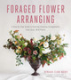 Foraged Flower Arranging : A Step-by-Step Guide to Creating Stunning Arrangements from Local, Wild Plants by Rebekah Clark Moody - Paperback