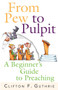 From Pew to Pulpit : A Beginner's Guide to Preaching