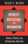 Interests, Institutions, and Information : Domestic Politics and International Relations