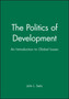 The Politics of Development : An Introduction to Global Issues The Politics of Development : An Introduction to Global Issues