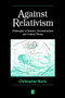 Against Relativism : Philosophy of Science, Deconstruction, and Critical Theory