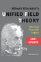 Albert Einstein's Unified Field Theory (U.S. English / 2021 Edition) : His Final Scientific Legacy