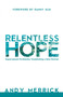 Relentless Hope : Supernatural Christianity: Establishing a New Normal Relentless Hope : Supernatural Christianity: Establishing a New Normal
