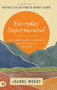 Everyday Supernatural : Experiencing God's Unexpected Manifestation in Your Life